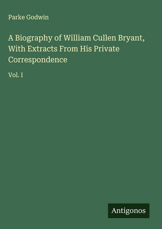 Produktbild: A Biography of William Cullen Bryant, With Extracts From His Private Correspondence