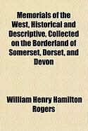 Produktbild: Memorials of the West, Historical and Descriptive, Collected on the Borderland of Somerset, Dorset, and Devon
