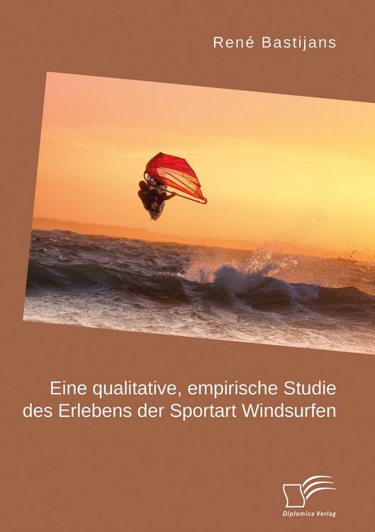 Produktbild: Eine qualitative, empirische Studie des Erlebens der Sportart Windsurfen