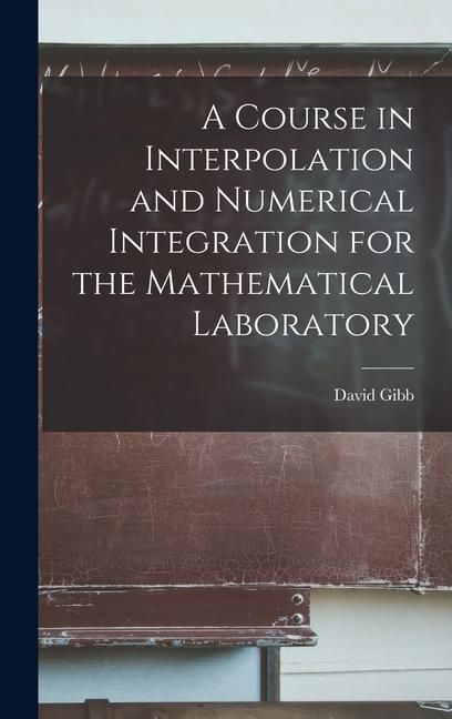Produktbild: A Course in Interpolation and Numerical Integration for the Mathematical Laboratory