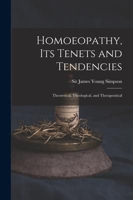 Produktbild: Homoeopathy, Its Tenets and Tendencies: Theoretical, Theological, and Therapeutical