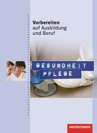 Produktbild: Vorbereiten auf Ausbildung und Beruf. Gesundheit Pflege. Schülerbuch