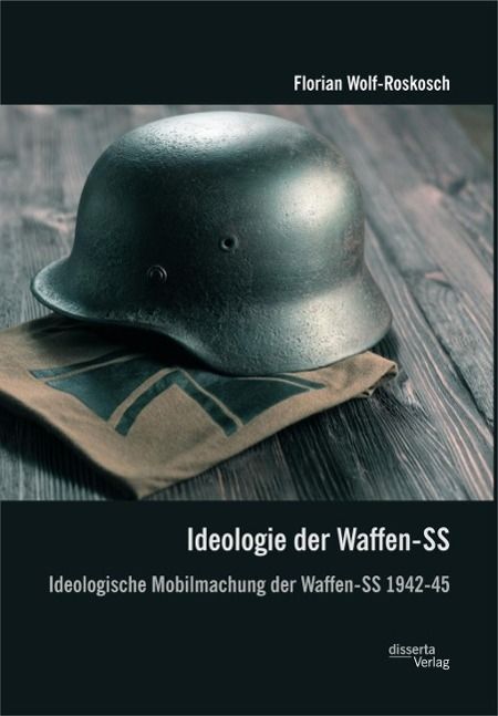 Produktbild: Ideologie der Waffen-SS: Ideologische Mobilmachung der Waffen-SS 1942-45