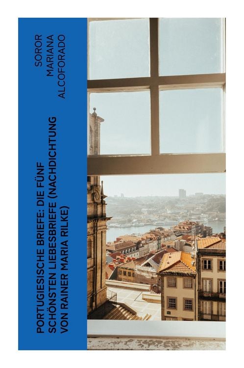 Produktbild: Portugiesische Briefe: die f&uuml;nf sch&ouml;nsten Liebesbriefe (Nachdichtung von Rainer Maria Rilke)