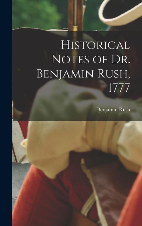 Produktbild: Historical Notes of Dr. Benjamin Rush, 1777