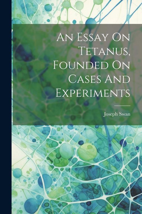 Produktbild: An Essay On Tetanus, Founded On Cases And Experiments