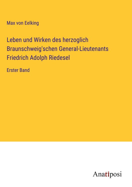 Produktbild: Leben und Wirken des herzoglich Braunschweig'schen General-Lieutenants Friedrich Adolph Riedesel