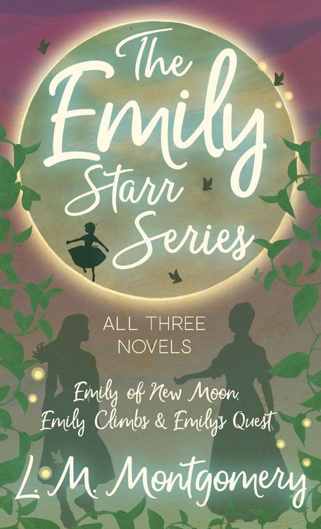 Produktbild: The Emily Starr Series; All Three Novels;Emily of New Moon, Emily Climbs and Emily's Quest