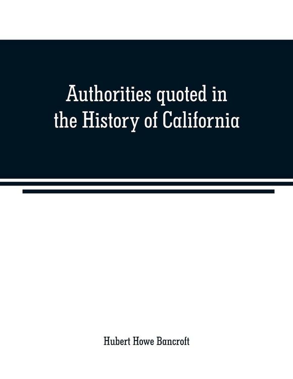 Produktbild: Authorities quoted in the History of California