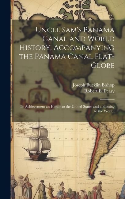 Produktbild: Uncle Sam's Panama Canal and World History, Accompanying the Panama Canal Flat-globe; its Achievement an Honor to the United States and a Blessing to