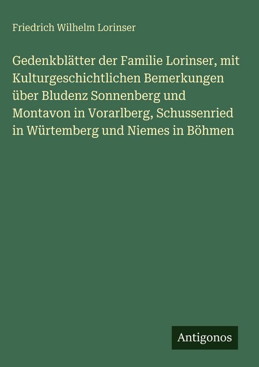 Produktbild: Gedenkbl&auml;tter der Familie Lorinser, mit Kulturgeschichtlichen Bemerkungen &uuml;ber Bludenz Sonnenberg und Montavon in Vorarlberg, Schussenried in W&uuml;rtembe