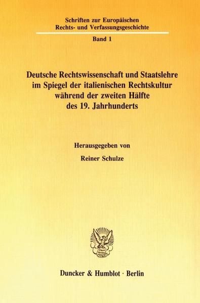Produktbild: Deutsche Rechtswissenschaft und Staatslehre im Spiegel der italienischen Rechtskultur w&auml;hrend der zweiten H&auml;lfte des 19. Jahrhunderts.