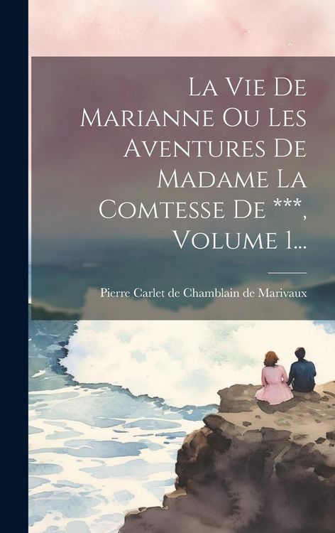 Produktbild: La Vie De Marianne Ou Les Aventures De Madame La Comtesse De ***, Volume 1...
