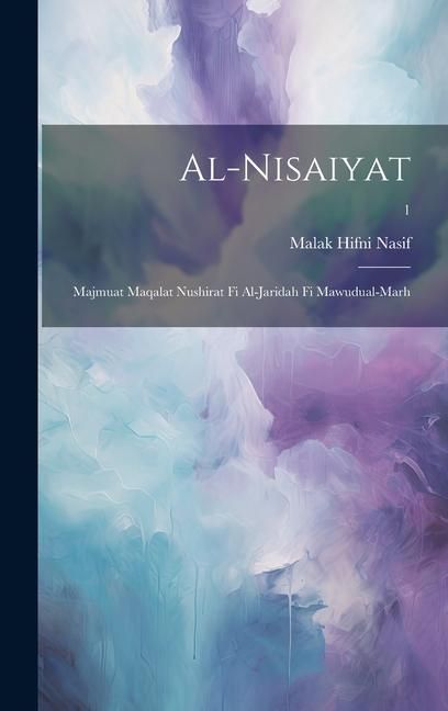 Produktbild: Al-Nisaiyat: Majmuat maqalat nushirat fi al-Jaridah fi mawudual-marh; 1