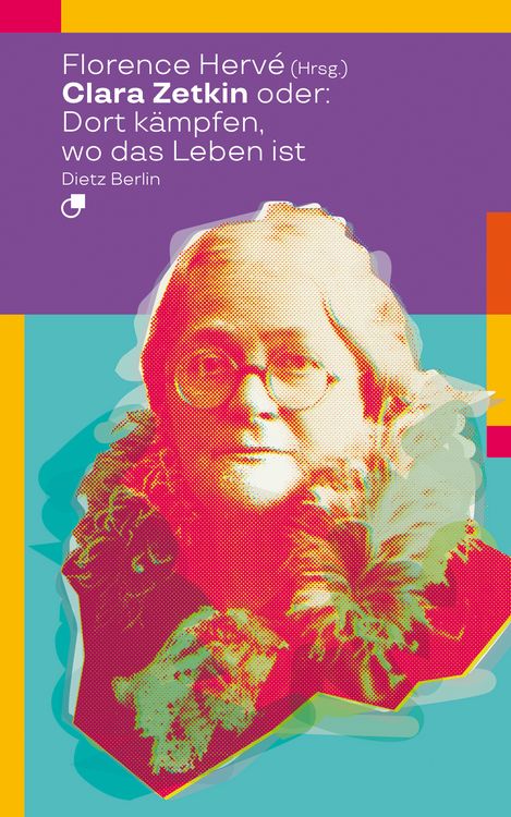 Produktbild: Clara Zetkin oder: Dort k&auml;mpfen, wo das Leben ist