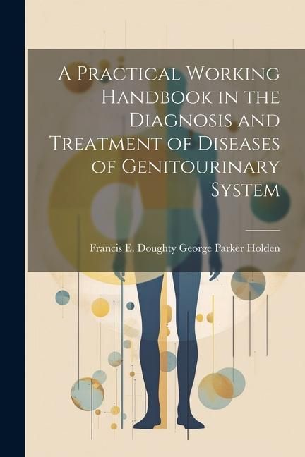 Produktbild: A Practical Working Handbook in the Diagnosis and Treatment of Diseases of Genitourinary System