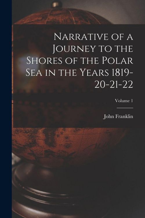 Produktbild: Narrative of a Journey to the Shores of the Polar Sea in the Years 1819-20-21-22; Volume 1