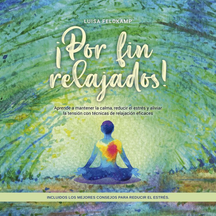 Produktbild: &iexcl;Por fin relajados! Aprende a mantener la calma, reducir el estr&eacute;s y aliviar la tensi&oacute;n con t&eacute;cnicas de relajaci&oacute;n eficaces, incluidos los mejores consejos para reducir el estr&eacute;s.