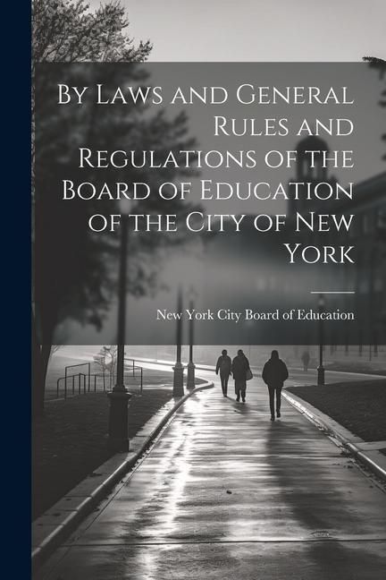 Produktbild: By Laws and General Rules and Regulations of the Board of Education of the City of New York