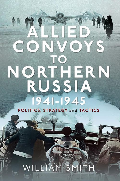 Produktbild: Allied Convoys to Northern Russia, 1941-1945