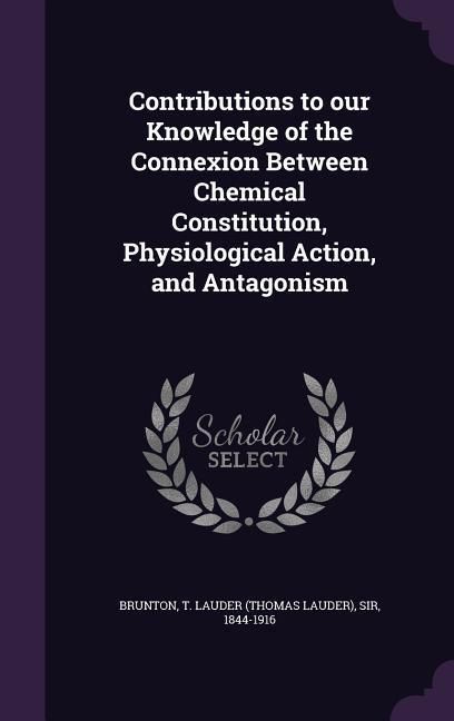 Produktbild: Contributions to our Knowledge of the Connexion Between Chemical Constitution, Physiological Action, and Antagonism