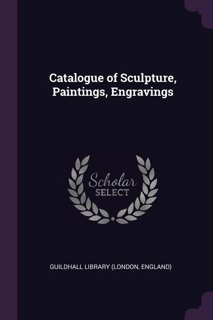 Produktbild: Catalogue of Sculpture, Paintings, Engravings