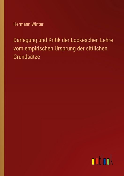 Produktbild: Darlegung und Kritik der Lockeschen Lehre vom empirischen Ursprung der sittlichen Grunds&auml;tze