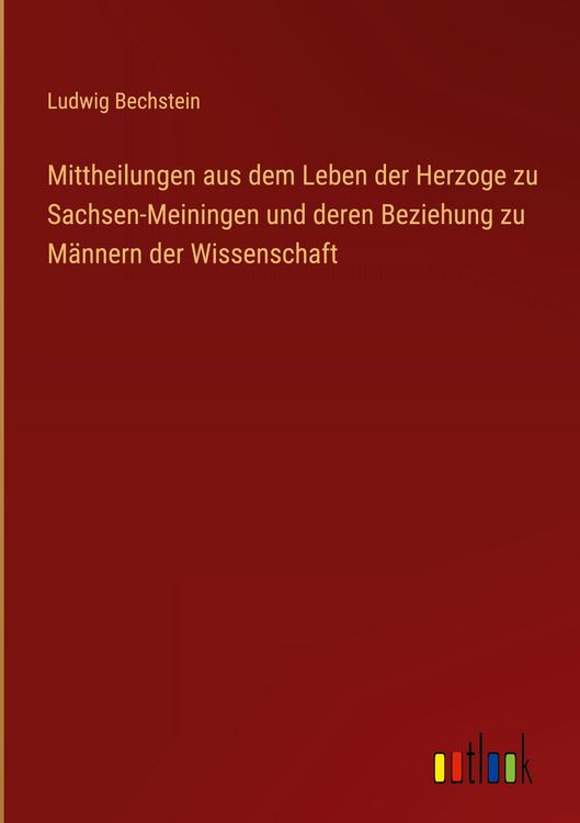 Produktbild: Mittheilungen aus dem Leben der Herzoge zu Sachsen-Meiningen und deren Beziehung zu M&auml;nnern der Wissenschaft