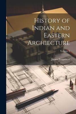 Produktbild: History of Indian and Eastern Archiecture; Volume 3