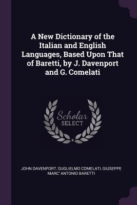 Produktbild: A New Dictionary of the Italian and English Languages, Based Upon That of Baretti, by J. Davenport and G. Comelati