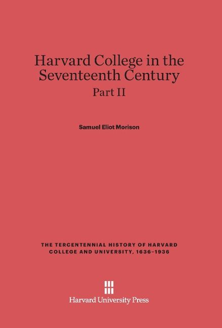 Produktbild: Harvard College in the Seventeenth Century, Part II, The Tercentennial History of Harvard College and University, 1636-1936
