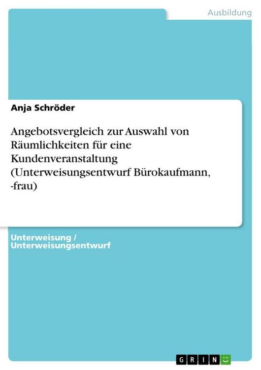 Produktbild: Angebotsvergleich zur Auswahl von R&auml;umlichkeiten f&uuml;r eine Kundenveranstaltung (Unterweisungsentwurf B&uuml;rokaufmann, -frau)