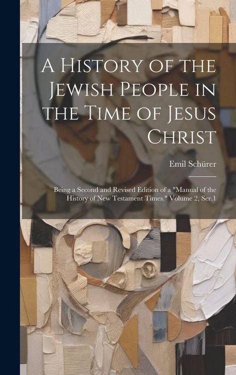 Produktbild: A History of the Jewish People in the Time of Jesus Christ; Being a Second and Revised Edition of a "Manual of the History of New Testament Times." Volume 2, Ser.1