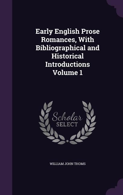 Produktbild: Early English Prose Romances, With Bibliographical and Historical Introductions Volume 1
