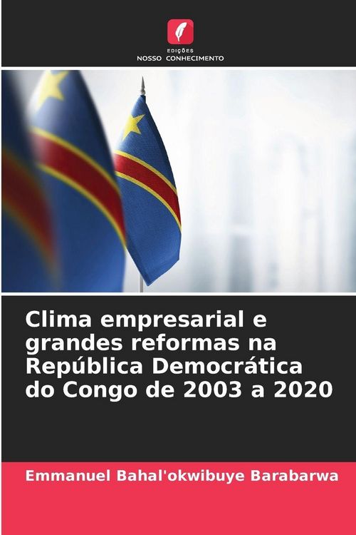 Produktbild: Clima empresarial e grandes reformas na Rep&uacute;blica Democr&aacute;tica do Congo de 2003 a 2020