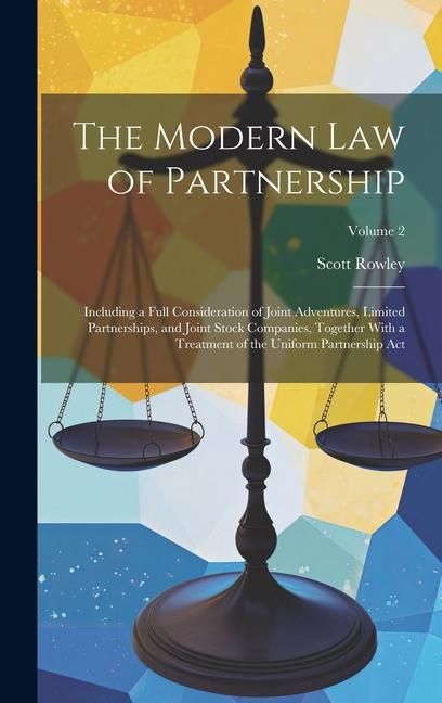 Produktbild: The Modern Law of Partnership: Including a Full Consideration of Joint Adventures, Limited Partnerships, and Joint Stock Companies, Together With a T