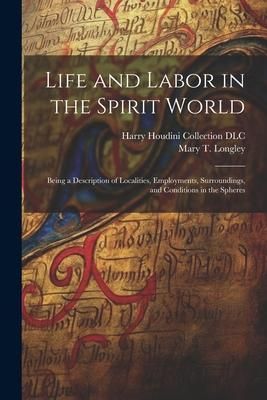 Produktbild: Life and Labor in the Spirit World: Being a Description of Localities, Employments, Surroundings, and Conditions in the Spheres