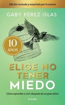 Produktbild: Elige No Tener Miedo. Edici&oacute;n D&eacute;cimo Aniversario