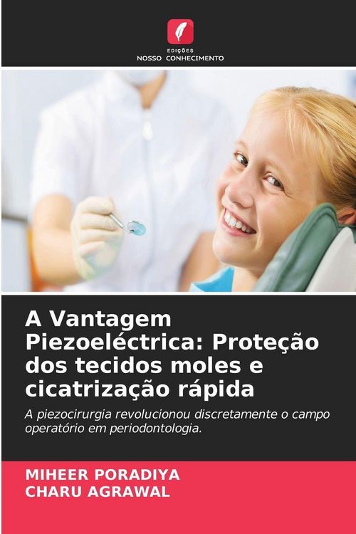 Produktbild: A Vantagem Piezoel&eacute;ctrica: Prote&ccedil;&atilde;o dos tecidos moles e cicatriza&ccedil;&atilde;o r&aacute;pida