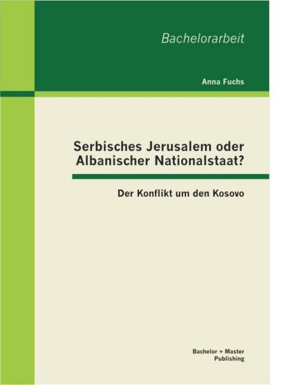 Produktbild: Serbisches Jerusalem oder Albanischer Nationalstaat? Der Konflikt um den Kosovo