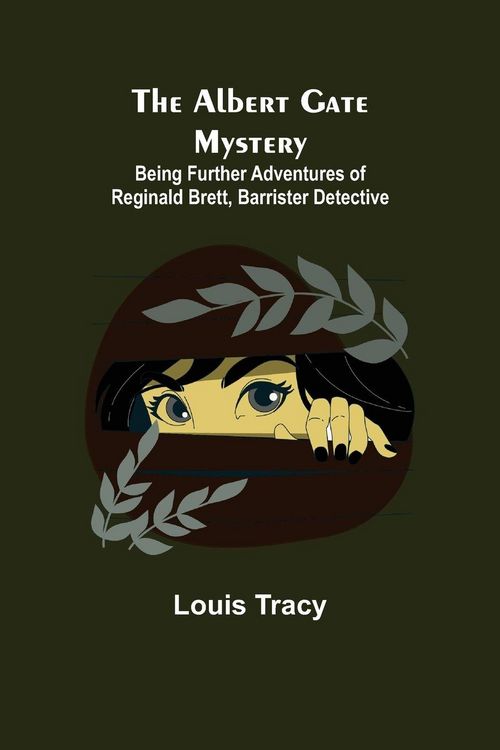 Produktbild: The Albert Gate Mystery; Being Further Adventures Of Reginald Brett, Barrister Detective