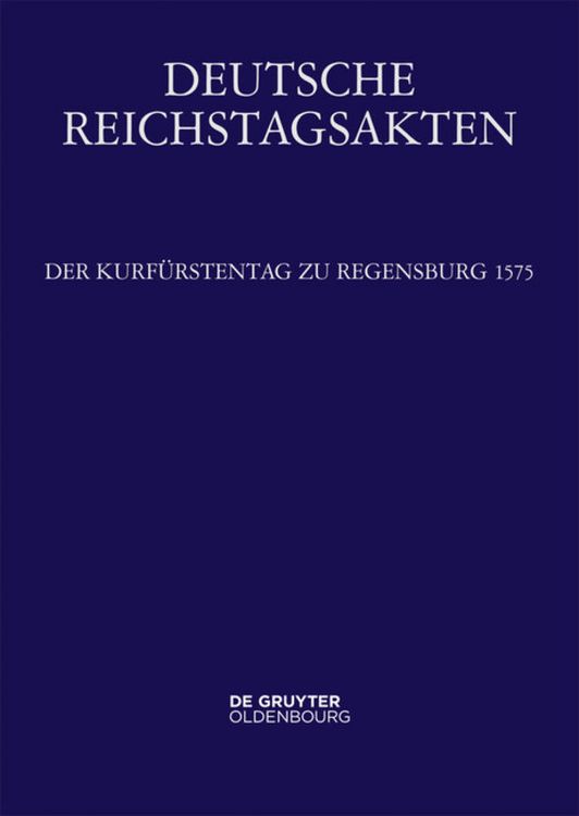 Produktbild: Deutsche Reichstagsakten. Reichsversammlungen 1556-1662 / Der Kurf&uuml;rstentag zu Regensburg 1575