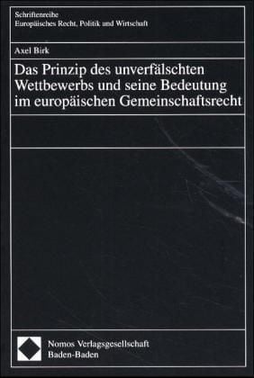 Produktbild: Das Prinzip des unverf&auml;lschten Wettbewerbs und seine Bedeutung im europ&auml;ischen Gemeinschaftsrecht