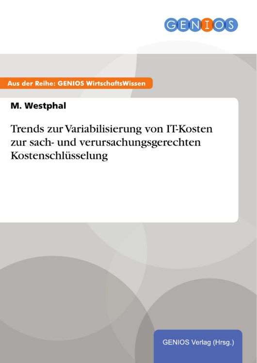 Produktbild: Trends zur Variabilisierung von IT-Kosten zur sach- und verursachungsgerechten Kostenschl&uuml;sselung