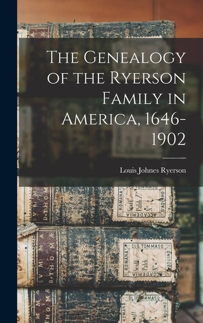 Produktbild: The Genealogy of the Ryerson Family in America, 1646-1902