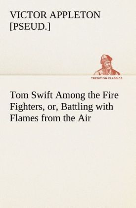 Produktbild: Tom Swift Among the Fire Fighters, or, Battling with Flames from the Air