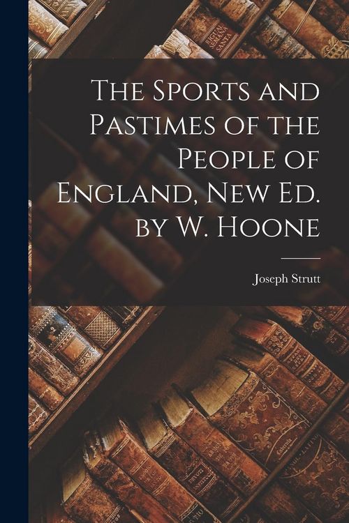 Produktbild: The Sports and Pastimes of the People of England, New Ed. by W. Hoone