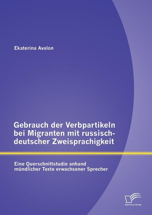 Produktbild: Gebrauch der Verbpartikeln bei Migranten mit russisch-deutscher Zweisprachigkeit : Eine Querschnittstudie anhand m&uuml;ndlicher Texte erwachsener Sprecher