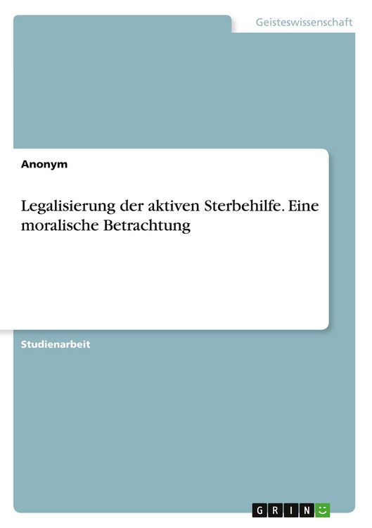 Produktbild: Legalisierung der aktiven Sterbehilfe. Eine moralische Betrachtung