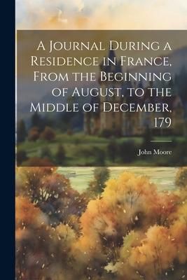 Produktbild: A Journal During a Residence in France, From the Beginning of August, to the Middle of December, 179